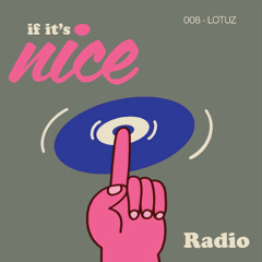 if it's nice radio - 008 - Lotuz