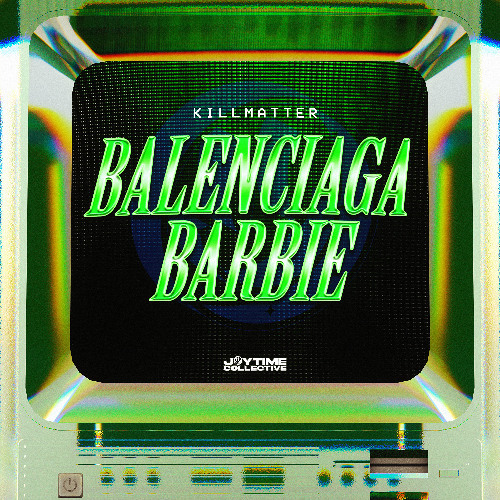 KILLMATTER - BALENCIAGA BARBIE