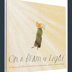 #^D.O.W.N.L.O.A.D ✨ On a Beam of Light: A Story of Albert Einstein (Albert Einstein Book for Kids,