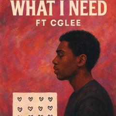 WHATiNEED Ft Cglee