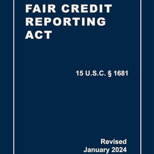 Read Books Online Fair Credit Reporting Act 15 U.S.C § 1681 Revised: A Quick Reference Guide of th