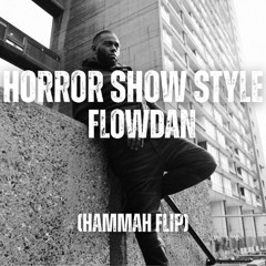 Flowdan - Horror Show Style (HAMMAH Flip)