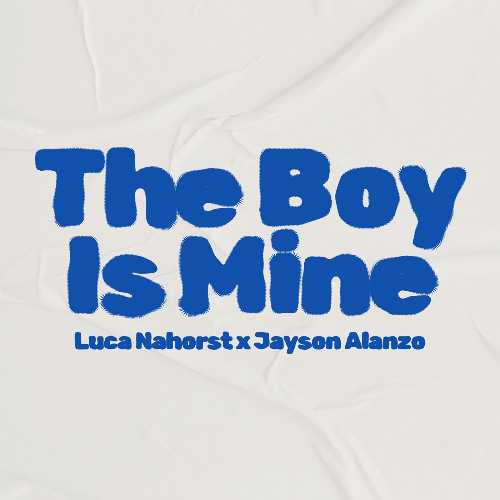 The Boy is Mine - LUCA NAHORST x Jayson Alanzo (FILTERED DUE TO COPYRIGHT)