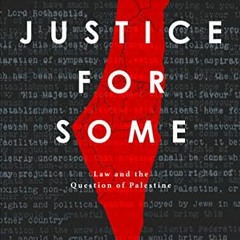 [Access] EPUB KINDLE PDF EBOOK Justice for Some: Law and the Question of Palestine by