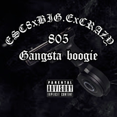 ESC8xBIG ExCRAZY-“GANGSTA BOOGIE”