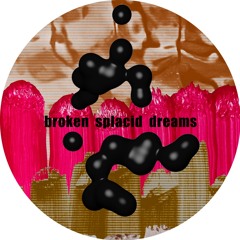 broken splacid dreams