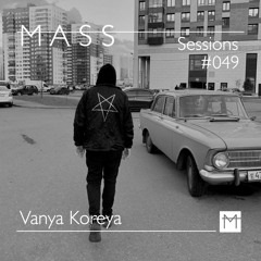MASS Sessions #049 | Vanya Koreya