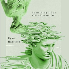 Something I Can Only Dream Of - Ryan Harrison
