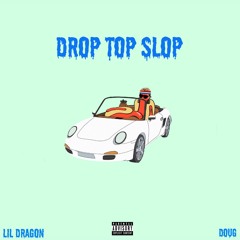 Drop Top Slop