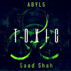 ABYL5 - Toxic (feat. Saad Shah)