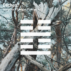Dschen - Temporary Escape Podcast #12
