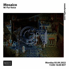 Mosaico w/ Fur Voice [at] Noods Radio