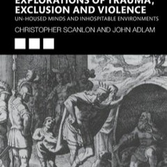 DOWNLOAD Psycho-social Explorations of Trauma, Exclusion and Violence: Un-housed Minds and