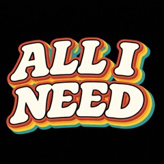 All i need