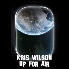 Kris Wilson - Up for Air (With Ben Governale Guitar)