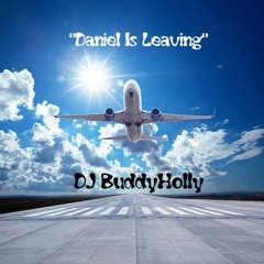 DJ BuddyHolly - 💖"Daniel Is Leaving"💖