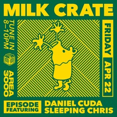 Milk Crate w. Daniel Cuda & Sleeping Chris - 22 April 2022