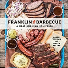 [PDF❤️Download✔️ Franklin Barbecue: A Meat-Smoking Manifesto [A Cookbook] Full Ebook