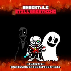 Undertale: Still Breathing - Burning You In The Depths Of Hell [Phase 5.5]