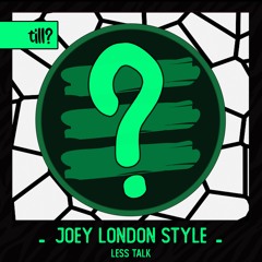 Joey London Style - Less Talk