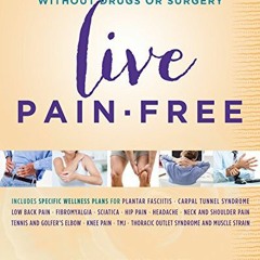 [DOWNLOAD] PDF 📍 Live Pain-free: Eliminate Chronic Pain without Drugs or Surgery by