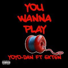 Yoyo- Dan ft Exten - You wanna play [2025 PREVIEW]