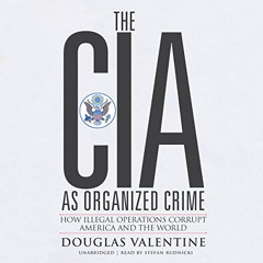 download KINDLE 💘 The CIA as Organized Crime: How Illegal Operations Corrupt America