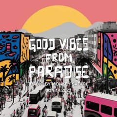 Good Vibes From Paradise Radio by Monkey Safari - 14.06.23