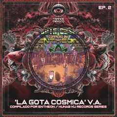 V/A 'La Gota Cósmica' Compilado por Entheon / Hunab Ku Records Series Ep. 2 (Trance México)