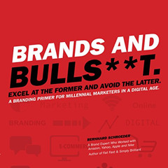 Read EPUB 📬 Brands and Bulls**t.: Excel at the Former and Avoid the Latter. A Brandi
