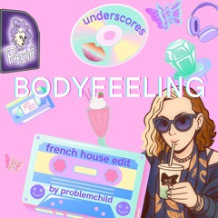 underscores — BODYFEELING (ProblemChild French House Edit)