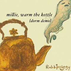 Millie, Warm the Kettle (Dorm Demo)