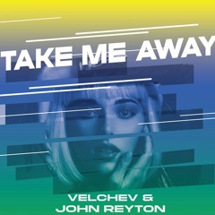 Velchev & John Reyton - Take Me Away (Original Mix)