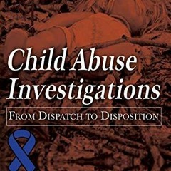 DOWNLOAD/PDF Child Abuse Investigations: From Dispatch to Disposition (American Series in