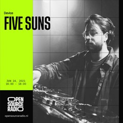 Five Suns for DEVICE @ Open Source Radio - 24/06/2021