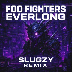 Foo Fighters - Everlong (SLUGZY REMIX)