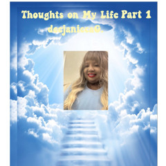 deejaniccaG - Thoughts on My Life Part 1