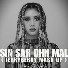 Sin Sar Ohn Mal ( JerryBerry Mash Up )