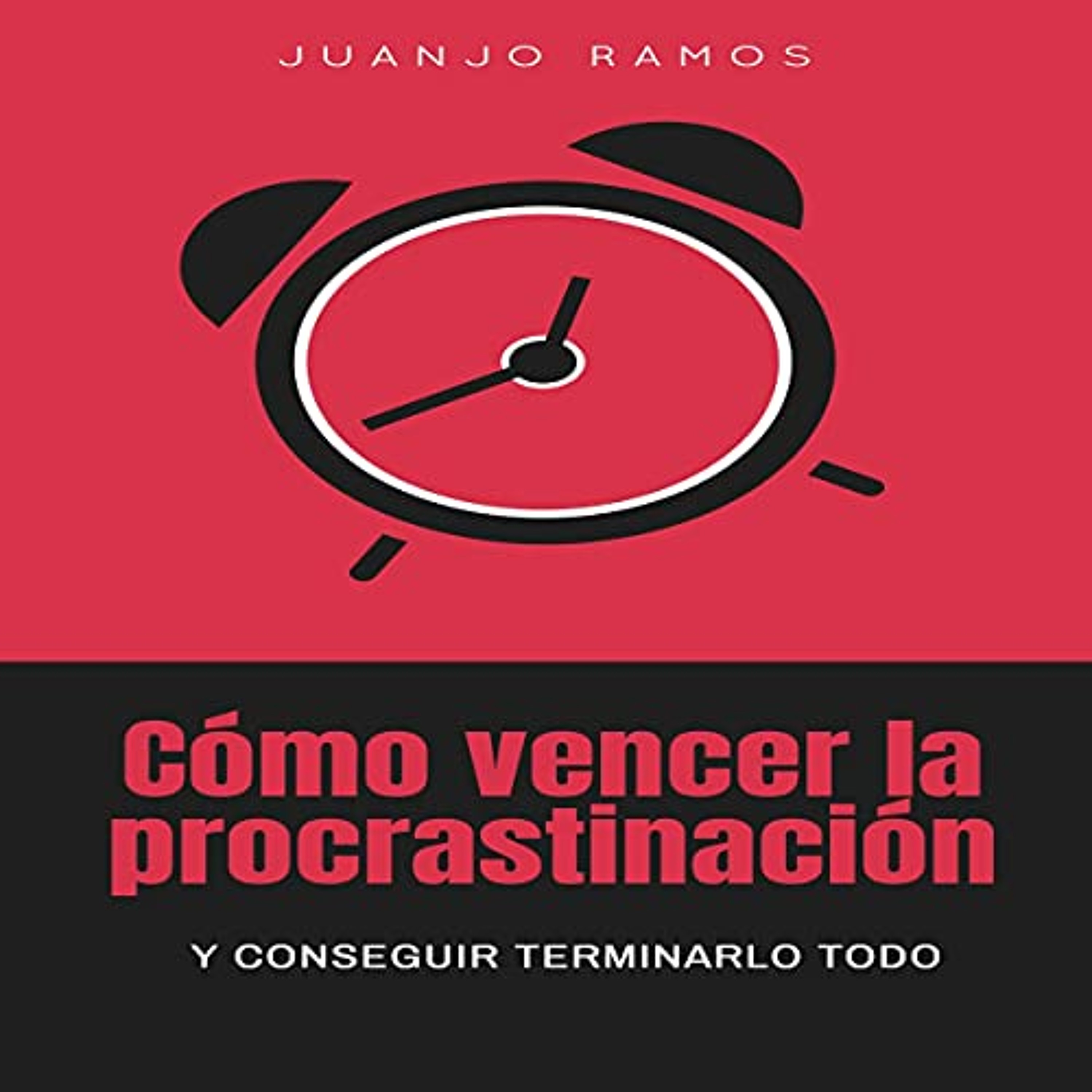 Cómo Vencer la Procrastinación y Conseguir Terminarlo Todo [How to Overcome Procrastination and Get Everything Done] (Audiolibro) | Prueba Gratis