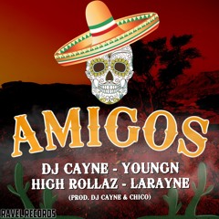 Amigos Feat High Rollaz, Youngn, LaRayne (Prod. DJ Cayne & Chico)