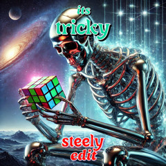 its tricky - (steely edit)