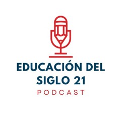 Podcast Educación del siglo 21