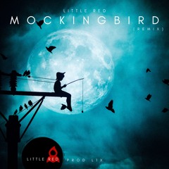 Little Red - Mockingbird (remix)