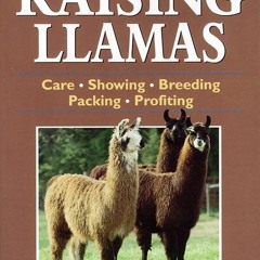 (READ) Storey's Guide to Raising Llamas: Care, Showing, Breeding, Packing, Profi