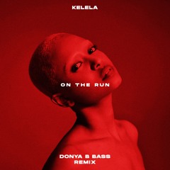 KELELA - ON THE RUN  (DONYA B BASS REMIX)
