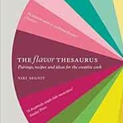 [Read] KINDLE 🎯 The Flavor Thesaurus: A Compendium of Pairings, Recipes and Ideas fo