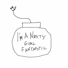 I'M A NASTY GIRL FANTASTIC (edit)