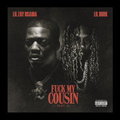 Lil Zay Osama - Fuck My Cousin Pt. ll  (Ft. Lil Durk) Remix