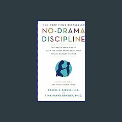 [R.E.A.D P.D.F] 📚 No-Drama Discipline: The Whole-Brain Way to Calm the Chaos and Nurture Your Chil