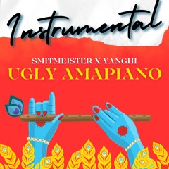 (INSTRUMENTAL) UGLY AMAPIANO BY SMITMEISTER X YANGHI
